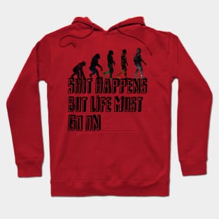 Shit happens But Life must go on Hoodie